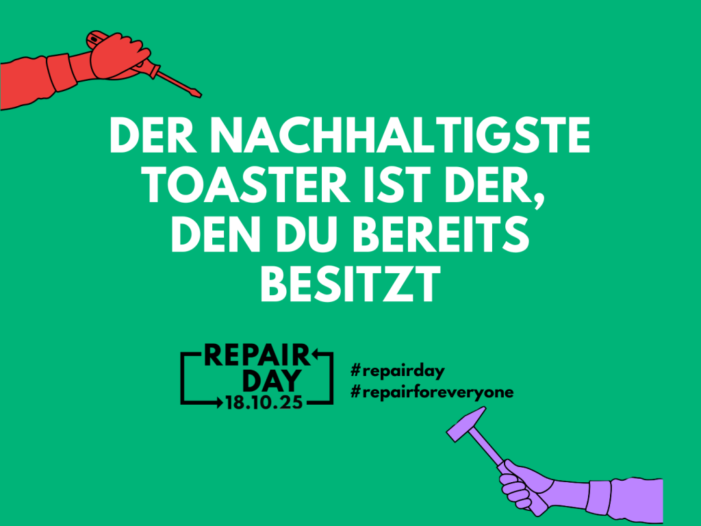 Vor grünem Hintergrund steht in weissen Buchstaben der Satz: Der Nachhaltigste Toaster ist der, den du bereits besitzt. Dazu das Logo des Repair Day 2025 und die Hashtags #repairday und #repairforeveryone